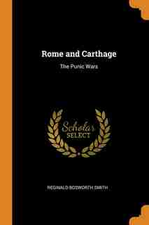 Rome and Carthage: The Punic Wars de Reginald Bosworth Smith
