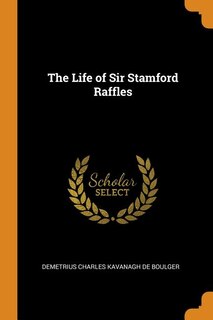 The Life of Sir Stamford Raffles