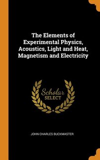 Front cover_The Elements of Experimental Physics, Acoustics, Light and Heat, Magnetism and Electricity
