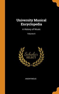 University Musical Encyclopedia: A History of Music; Volume II