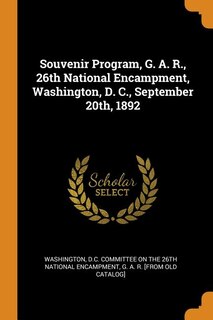 Souvenir Program, G. A. R., 26th National Encampment, Washington, D. C., September 20th, 1892