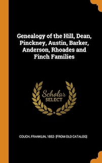 Genealogy of the Hill, Dean, Pinckney, Austin, Barker, Anderson, Rhoades and Finch Families