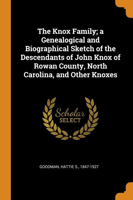 Couverture_The Knox Family; a Genealogical and Biographical Sketch of the Descendants of John Knox of Rowan County, North Carolina, and Other Knoxes