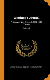Winthrop's Journal: History of New England, 1630-1649 Volume; Volume 1