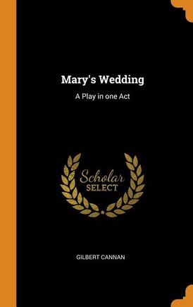 Mary's Wedding: A Play in one Act