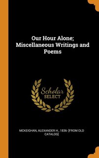 Couverture_Our Hour Alone; Miscellaneous Writings and Poems