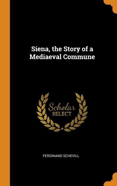 Couverture_Siena, the Story of a Mediaeval Commune
