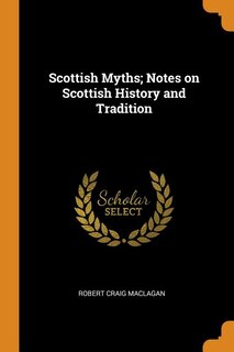 Front cover_Scottish Myths; Notes on Scottish History and Tradition