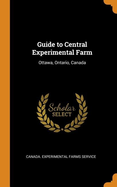 Guide to Central Experimental Farm: Ottawa, Ontario, Canada