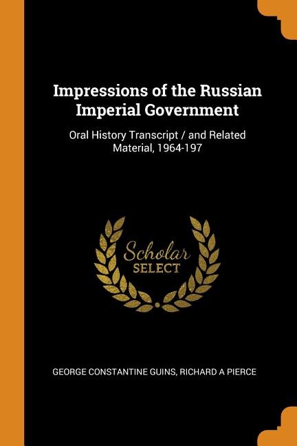 Impressions of the Russian Imperial Government: Oral History Transcript / and Related Material, 1964-197