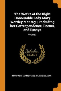 Front cover_The Works of the Right Honourable Lady Mary Wortley Montagu, Including her Correspondence, Poems, and Essays; Volume 3