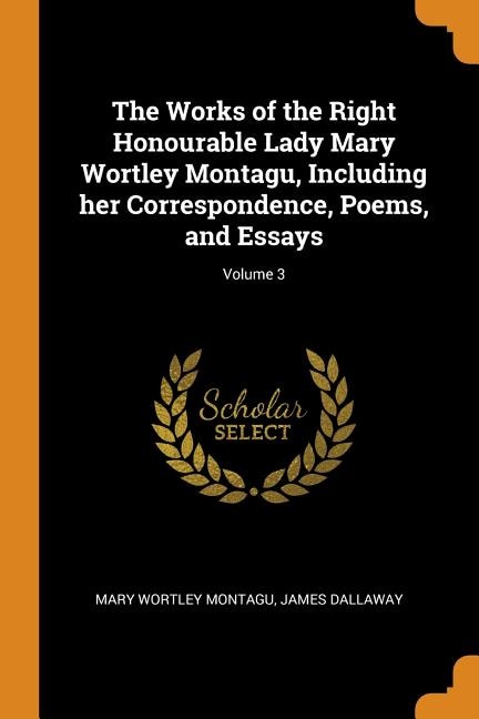 Front cover_The Works of the Right Honourable Lady Mary Wortley Montagu, Including her Correspondence, Poems, and Essays; Volume 3
