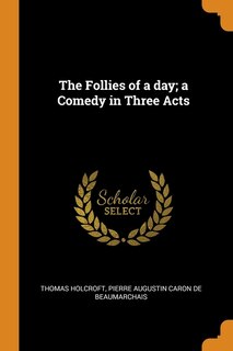 Couverture_The Follies of a day; a Comedy in Three Acts