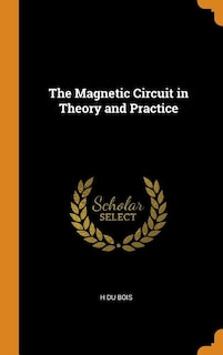 The Magnetic Circuit in Theory and Practice
