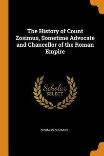 Front cover_The History of Count Zosimus, Sometime Advocate and Chancellor of the Roman Empire