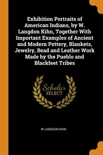 Couverture_Exhibition Portraits of American Indians, by W. Langdon Kihn, Together With Important Examples of Ancient and Modern Pottery, Blankets, Jewelry, Bead and Leather Work Made by the Pueblo and Blackfeet Tribes