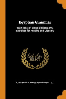 Egyptian Grammar: With Table of Signs, Bibliography, Exercises for Reading and Glossary