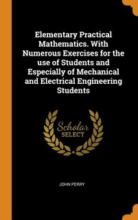 Couverture_Elementary Practical Mathematics. With Numerous Exercises for the use of Students and Especially of Mechanical and Electrical Engineering Students