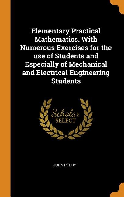 Couverture_Elementary Practical Mathematics. With Numerous Exercises for the use of Students and Especially of Mechanical and Electrical Engineering Students