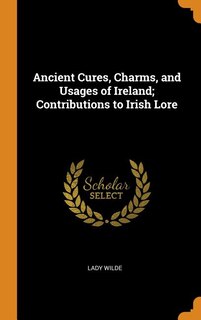Couverture_Ancient Cures, Charms, and Usages of Ireland; Contributions to Irish Lore
