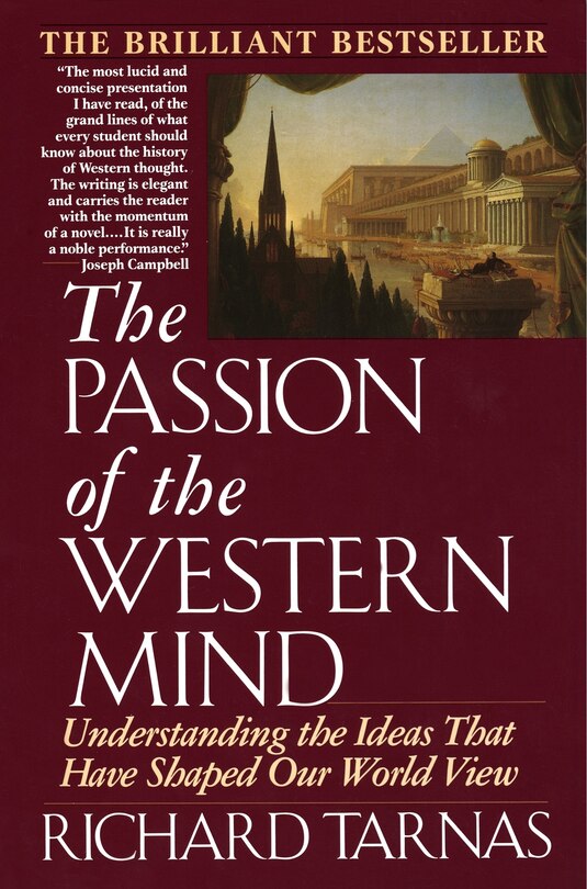 Passion Of The Western Mind: Understanding The Ideas That Have Shaped Our World View