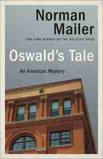 Oswald's Tale: An American Mystery by Norman Mailer