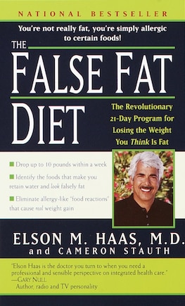 The False Fat Diet: The Revolutionary 21-day Program For Losing The Weight You Think Is Fat