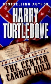 Front cover_The Center Cannot Hold (american Empire, Book Two)