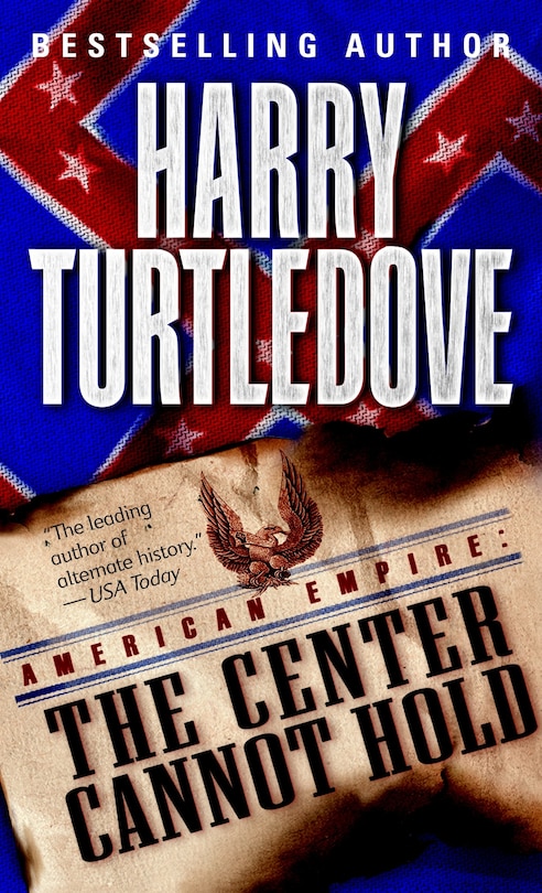 Front cover_The Center Cannot Hold (american Empire, Book Two)