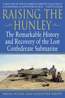 Raising The Hunley: The Remarkable History And Recovery Of The Lost Confederate Submarine