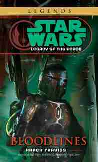 Bloodlines: Star Wars Legends (legacy Of The Force) by Karen Traviss