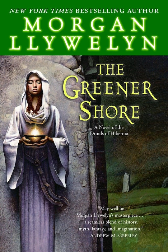 The Greener Shore: A Novel Of The Druids Of Hibernia