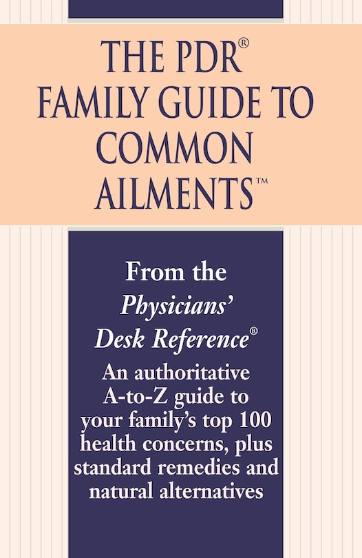 The PDR Family Guide to Common Ailments: An Authoritative A-to-Z Guide to Your Family's Top 100 Health Concerns, Plus Standard Remedies and Natural Alternatives