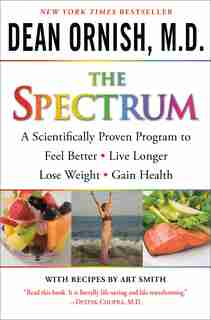 The Spectrum: A Scientifically Proven Program To Feel Better, Live Longer, Lose Weight, And Gain Health by Dean Ornish