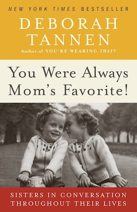 You Were Always Mom's Favorite!: Sisters In Conversation Throughout Their Lives