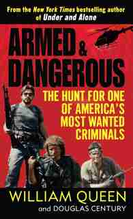 Armed And Dangerous: The Hunt For One Of America's Most Wanted Criminals by William Queen
