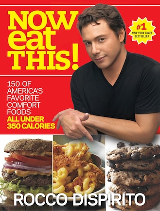 Now Eat This!: 150 Of America's Favorite Comfort Foods, All Under 350 Calories: A Cookbook