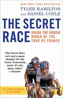 The Secret Race: Inside The Hidden World Of The Tour De France by Tyler Hamilton