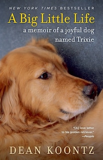 A Big Little Life: A Memoir Of A Joyful Dog Named Trixie