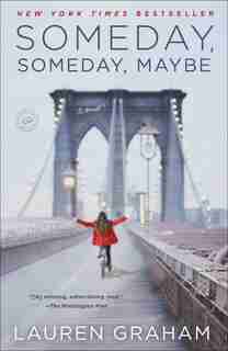 SOMEDAY SOMEDAY MAYBE: A Novel by Lauren Graham