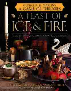 A Feast Of Ice And Fire: The Official Game Of Thrones Companion Cookbook: The Official Companion Cookbook de Chelsea Monroe-cassel