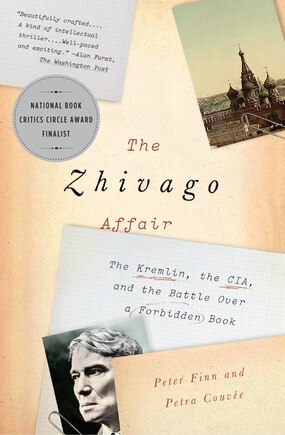 The Zhivago Affair: The Kremlin, The Cia, And The Battle Over A Forbidden Book