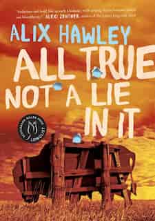 All True Not a Lie in It by Alix Hawley