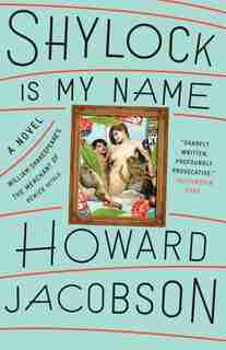 Shylock Is My Name: The Merchant Of Venice Retold (hogarth Shakespeare) by Howard Jacobson