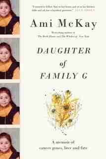 Daughter Of Family G: A Memoir Of Cancer Genes, Love And Fate de Ami Mckay