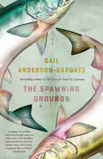 The Spawning Grounds by Gail Anderson-dargatz