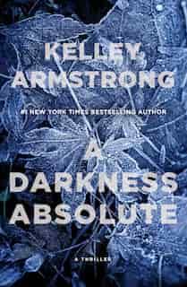 A Darkness Absolute: A Rockton Thriller (city Of The Lost 2) by Kelley Armstrong