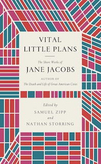 Vital Little Plans: The Short Works Of Jane Jacobs