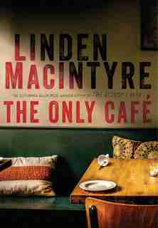 ONLY CAFE: A Novel by Linden Macintyre