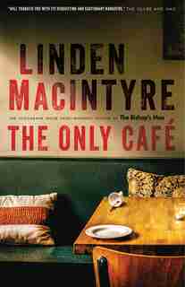 The Only Café: A Novel by Linden Macintyre